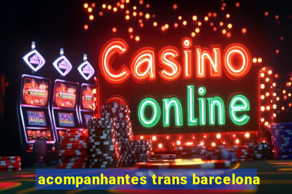 acompanhantes trans barcelona